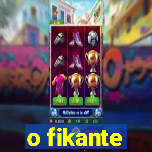 o fikante